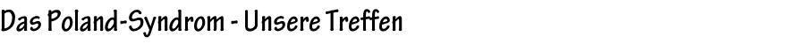 Das Poland-Syndrom - Unsere Treffen
