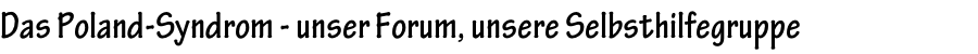 Das Poland-Syndrom - unser Forum, unsere Selbsthilfegruppe